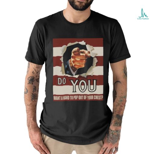 Do You Want A Hand To Pop Out Of Your Chest Shirt