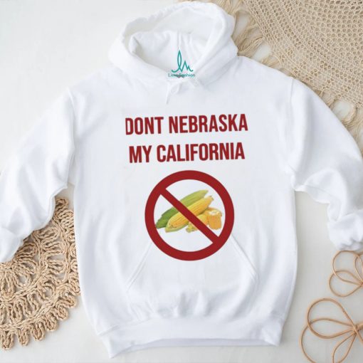 Dont Nebraska My California Shirt