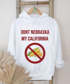Dont Nebraska My California Shirt