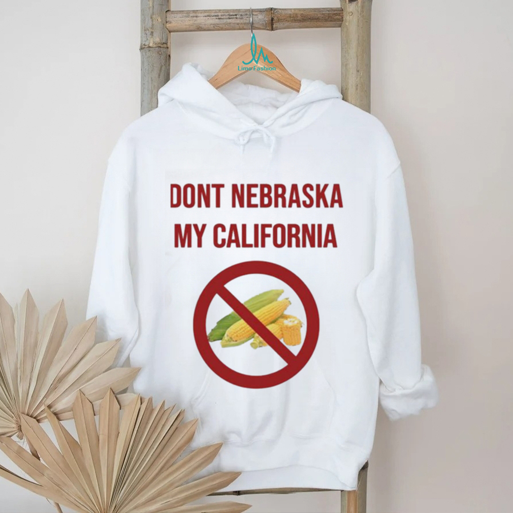 Dont Nebraska My California Shirt Dont Nebraska My California Shirt