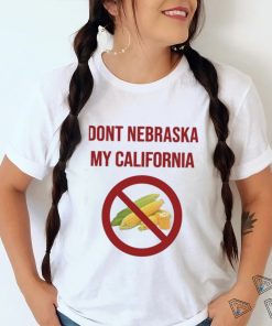 Dont Nebraska My California Shirt