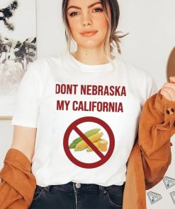 Dont Nebraska My California Shirt