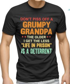 Don’t Piss Off A Grumpy Grandpa the older I get the less life in prison is a deterrent shirt