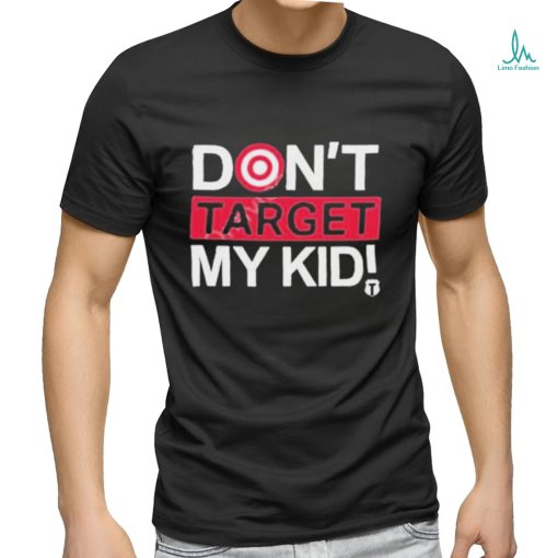 Don’t Target My Kids T Shirt