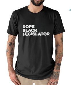 Dope Black Legislator Shirt