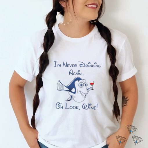 Dory I’m never drinking again oh look wine T Shirt
