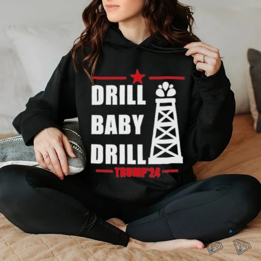 Drill Baby Drill Trump’24 Shirt