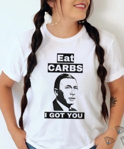Eat carbs i got you shirt