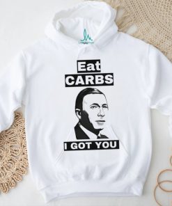 Eat carbs i got you shirt