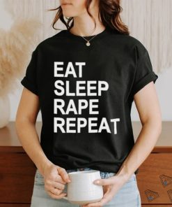Eat sleep rape repeat shirt