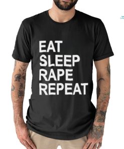 Eat sleep rape repeat shirt