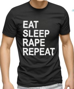 Eat sleep rape repeat shirt