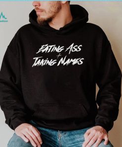 Eating ass and taking names 2023 shirt