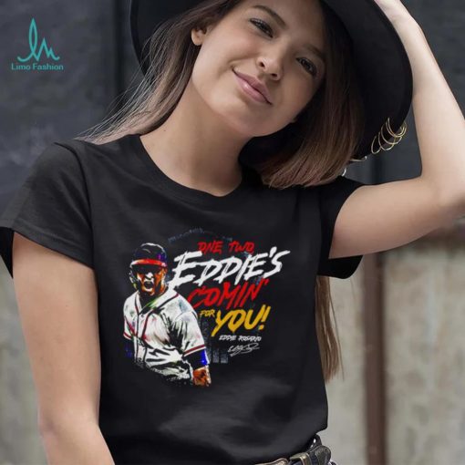 Eddie Rosario Atlanta Braves one two Eddie’s comin’ for you signature shirt
