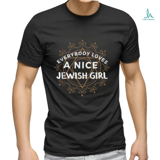 Everybody Loves a Nice Jewish Girl TShirt