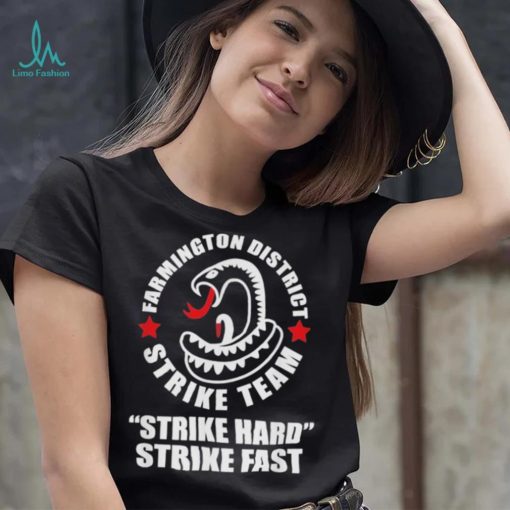 Farmington District Strike Team Strike Hard Strike Fast Shirt