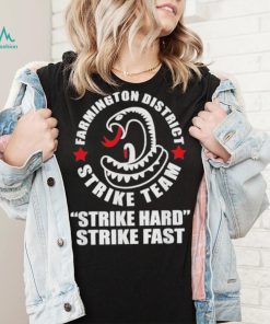 Farmington District Strike Team Strike Hard Strike Fast Shirt