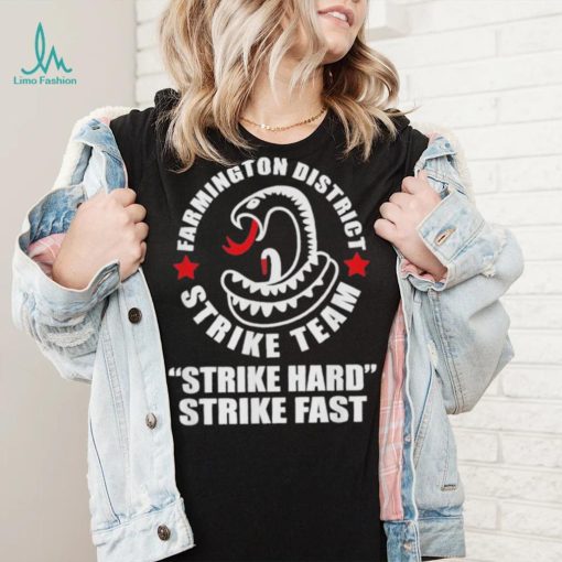 Farmington District Strike Team Strike Hard Strike Fast Shirt