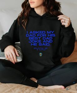 Father’s Day 2023 I asked my Dad for his best Dad joke and he said you shirt