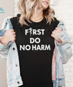 First Do No Harm Shirt
