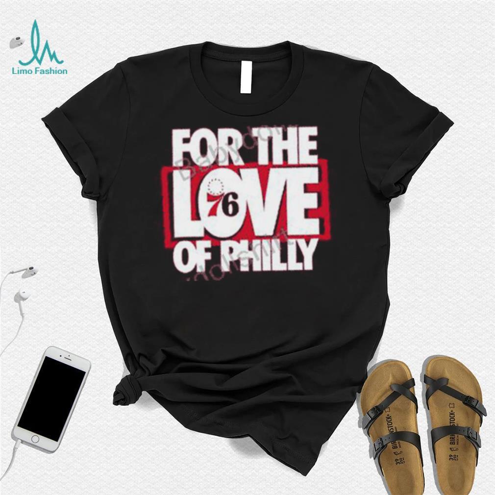 For The Love Of Philly Limited Edition T Shirt