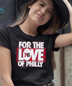 For The Love Of Philly Limited Edition T Shirt