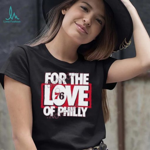 For The Love Of Philly Limited Edition T Shirt