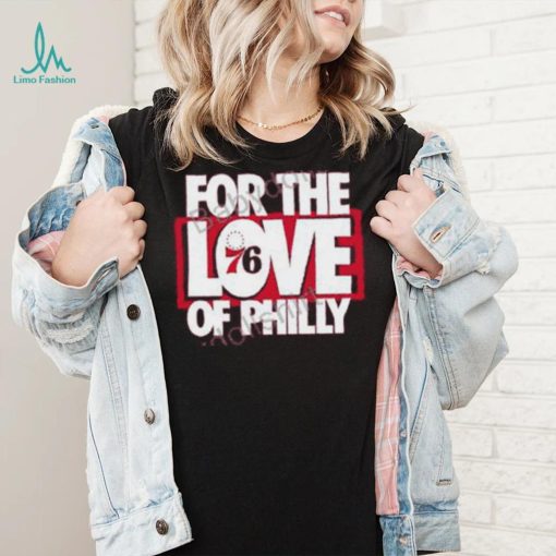 For The Love Of Philly Limited Edition T Shirt