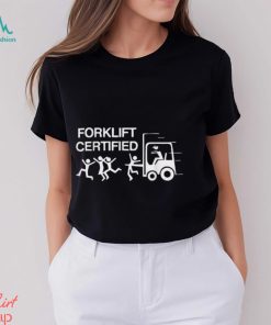 Forklift Operator Forklift Certified Shirt