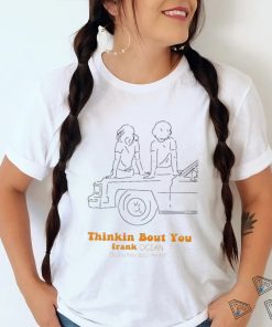 Frank Ocean Thinkin Bout You Best Shirt