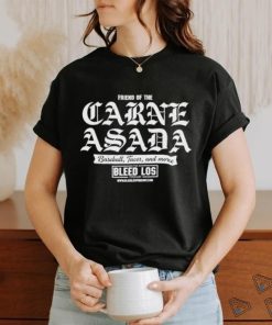 Friend Of The Carne Asada Baseball Tacos And More The Bleed Los Shirt