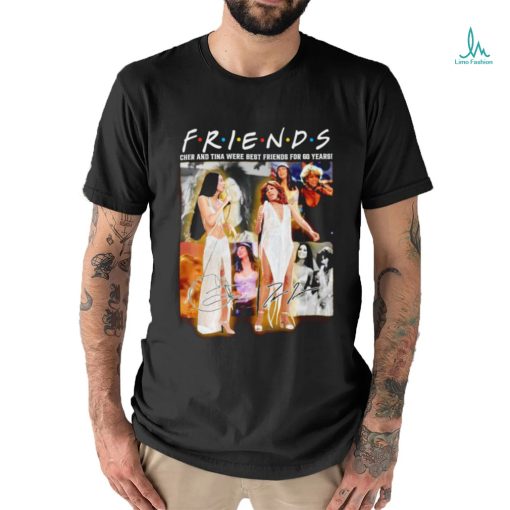 Friends Cher and Tina were best friends for 60 years signature shirt