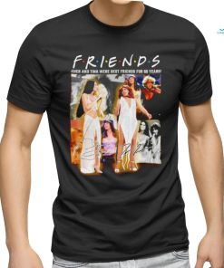 Friends Cher and Tina were best friends for 60 years signature shirt