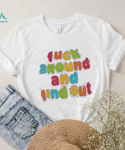 Fuck Around and Find Out Tee Shirt