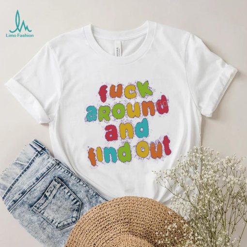 Fuck Around and Find Out Tee Shirt