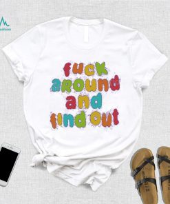 Fuck Around and Find Out Tee Shirt