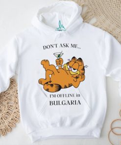 Garfield Don’t Ask Me I’m Offline In Bulgaria T Shirt