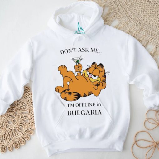 Garfield Don’t Ask Me I’m Offline In Bulgaria T Shirt
