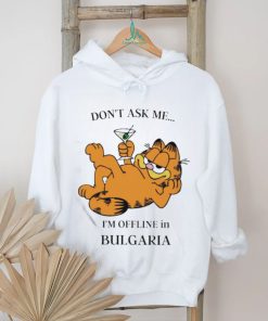 Garfield Don’t Ask Me I’m Offline In Bulgaria T Shirt