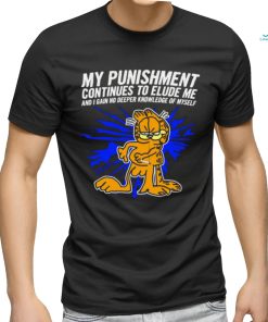 Garfield my Punishment continues to Elude me and I gain no deeper knowledge of myself shirt
