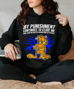 Garfield my Punishment continues to Elude me and I gain no deeper knowledge of myself shirt, hoodie, sweater, long sleeve and tank top Garfield my Punishment continues to Elude me and I gain no deeper knowledge of myself shirt