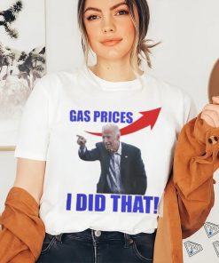 Gas Prices Gas Pump I Did That Funny Joe Biden Meme T Shirt