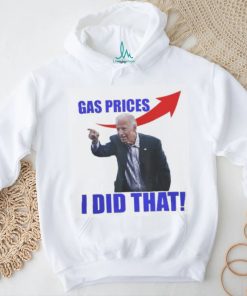 Gas Prices Gas Pump I Did That Funny Joe Biden Meme T Shirt, hoodie, sweater, long sleeve and tank top Gas Prices Gas Pump I Did That Funny Joe Biden Meme T Shirt