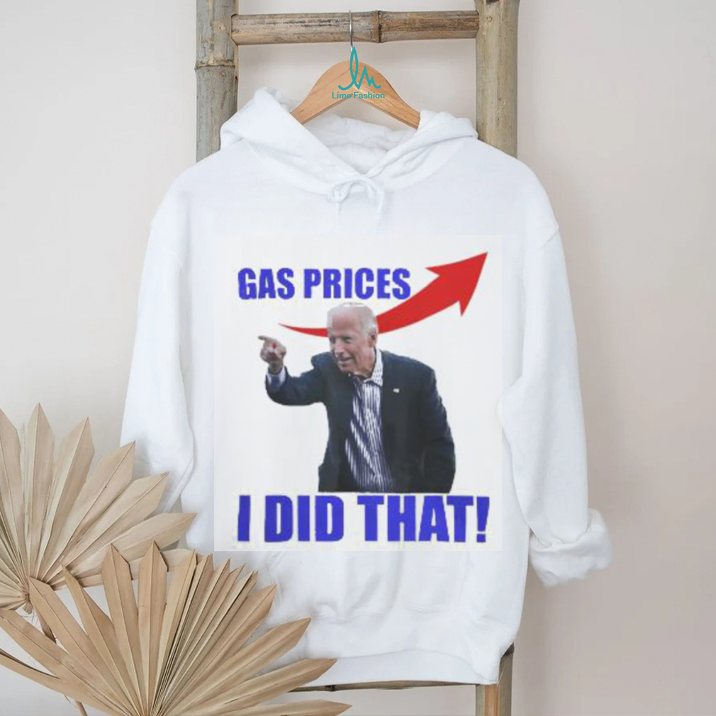 Gas Prices Gas Pump I Did That Funny Joe Biden Meme T Shirt Gas Prices Gas Pump I Did That Funny Joe Biden Meme T Shirt