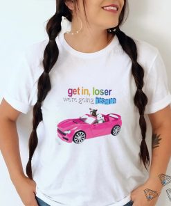 Get In Loser We’re Going Insane Raccoon Possum Shirt
