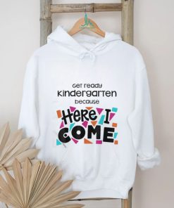 Get Ready Kindergarten Because Here I Come Shirt
