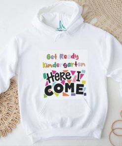 Get Ready Kindergarten Here I Come Shirt