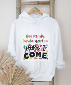 Get Ready Kindergarten Here I Come Shirt