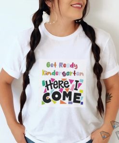 Get Ready Kindergarten Here I Come Shirt