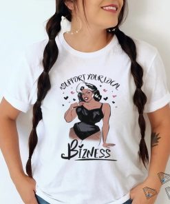 Girl Support Your Local Bizness Shirt